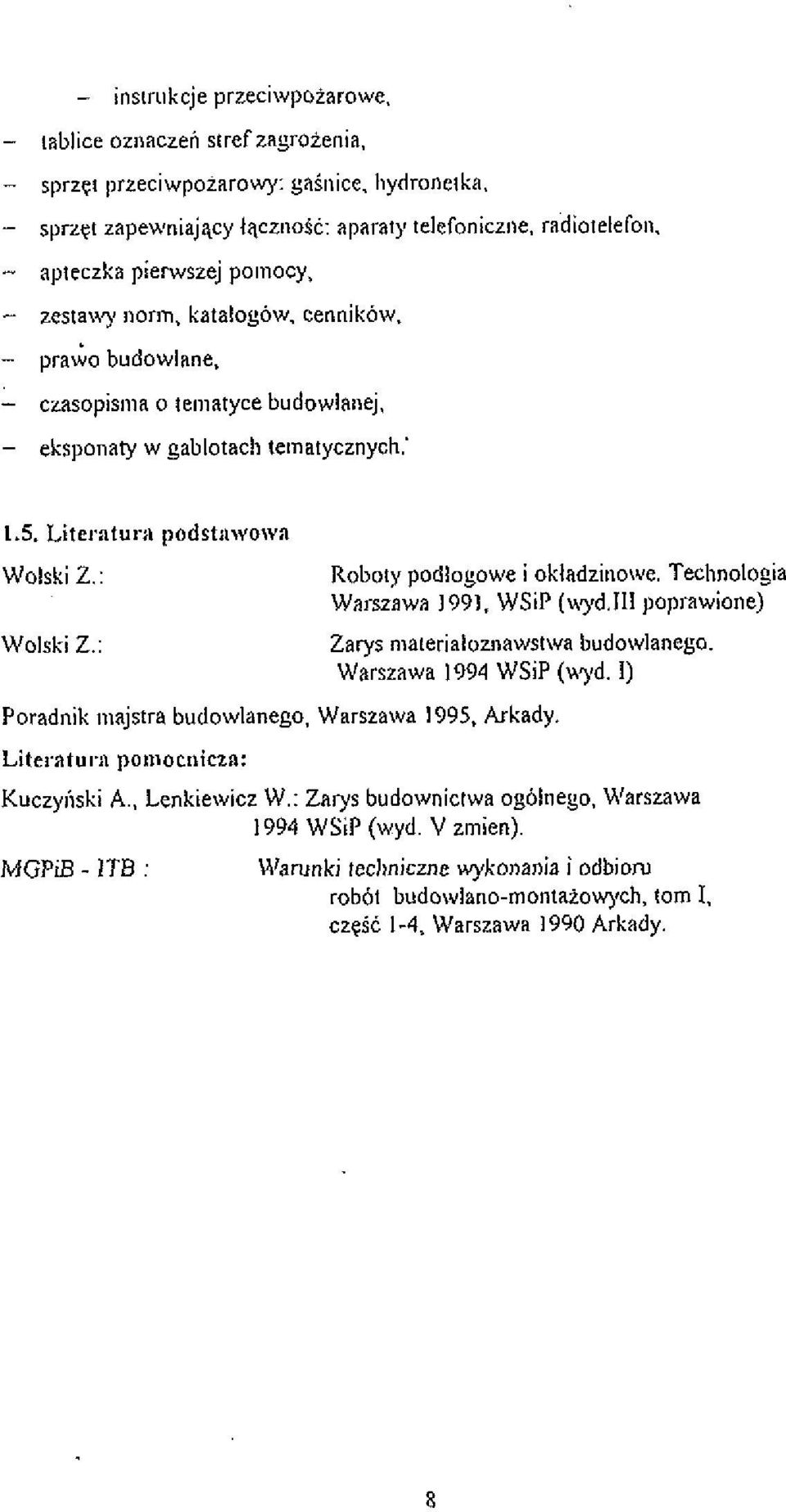 : Roboly podlogowe i okladzi~~owe. Technolo~ia Wal-szawa 1991. WSiP (uyd.ll1 poprawione) Zarys mafierialoznawslwa budowlanego. Warszawa 1994 WSiP (u3,d.