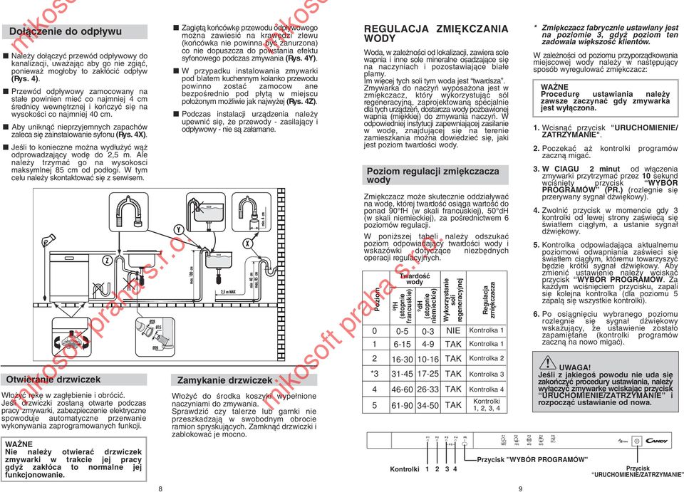 Aby uniknàç nieprzyjemnych zapachów zaleca si zainstalowanie syfonu (Rys. 4X). JeÊli to konieczne mo na wyd u yç wà odprowadzajàcy wod do 2,5 m.