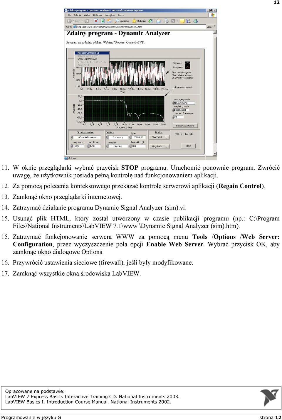 vi. 15. Usunąć plik HTML, który został utworzony w czasie publikacji programu (np.: C:\Program Files\National Instruments\LabVIEW 7.1\www \Dynamic Signal Analyzer (sim).htm). 15. Zatrzymać funkcjonowanie serwera WWW za pomocą menu Tools /Options /Web Server: Configuration, przez wyczyszczenie pola opcji Enable Web Server.