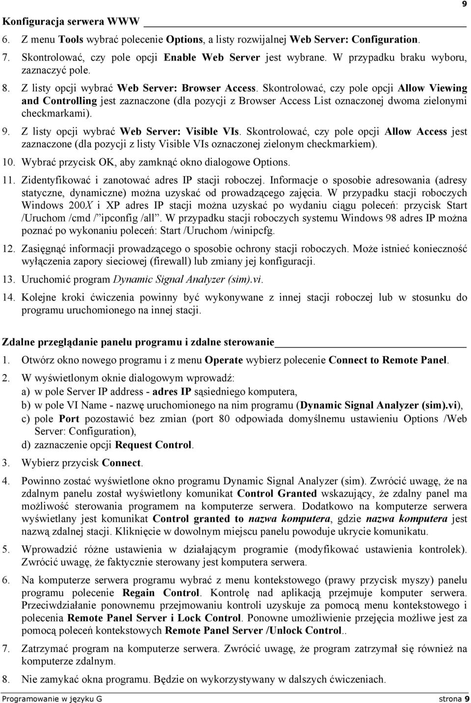 Skontrolować, czy pole opcji Allow Viewing and Controlling jest zaznaczone (dla pozycji z Browser Access List oznaczonej dwoma zielonymi checkmarkami). 9. Z listy opcji wybrać Web Server: Visible VIs.