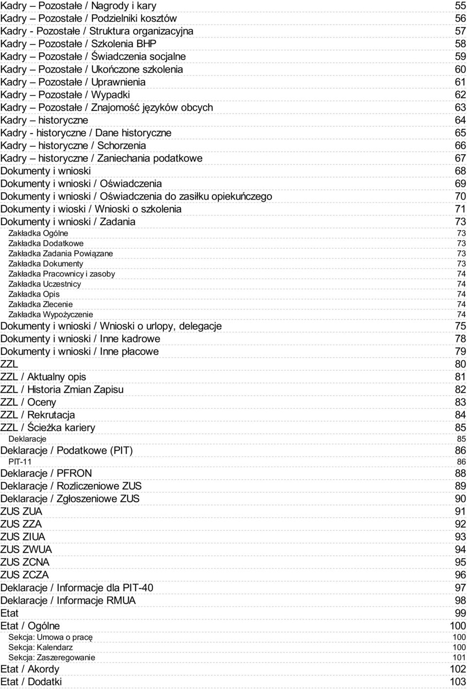 historyczne / Schorzenia Kadry historyczne / Zaniechania podatkowe Dokumenty i wnioski Dokumenty i wnioski / Oświadczenia Dokumenty i wnioski / Oświadczenia do zasiłku opiekuńczego Dokumenty i wioski