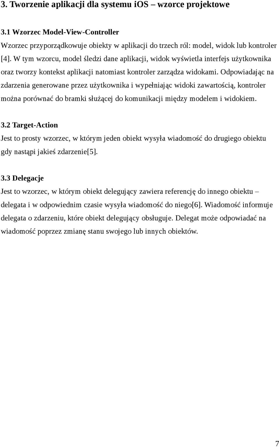 Odpowiadając na zdarzenia generowane przez użytkownika i wypełniając widoki zawartością, kontroler można porównać do bramki służącej do komunikacji między modelem i widokiem. 3.