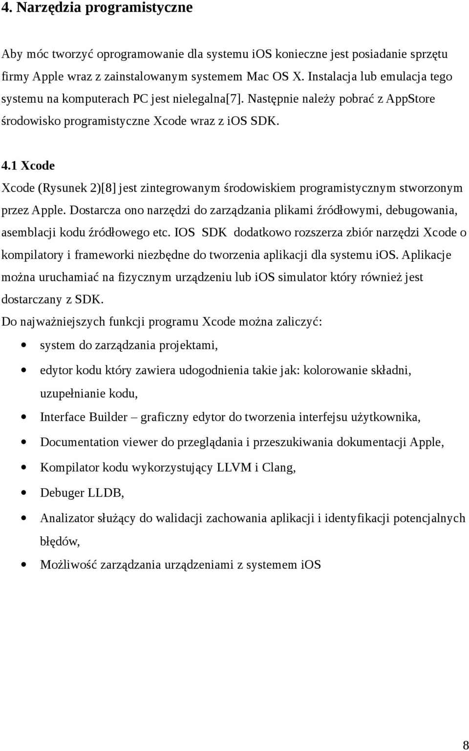 1 Xcode Xcode (Rysunek 2)[8] jest zintegrowanym środowiskiem programistycznym stworzonym przez Apple.