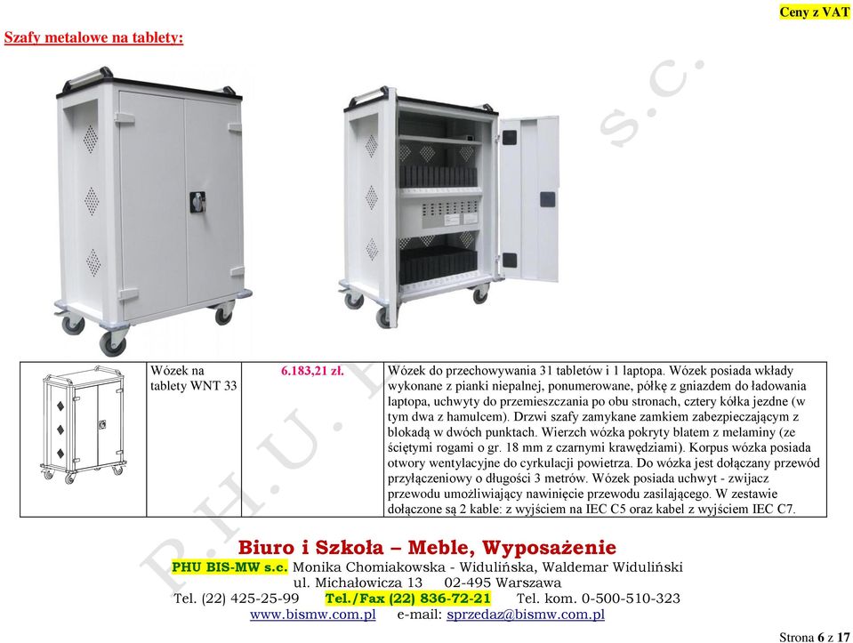 Drzwi szafy zamykane zamkiem zabezpieczającym z blokadą w dwóch punktach. Wierzch wózka pokryty blatem z melaminy (ze ściętymi rogami o gr. 18 mm z czarnymi krawędziami).