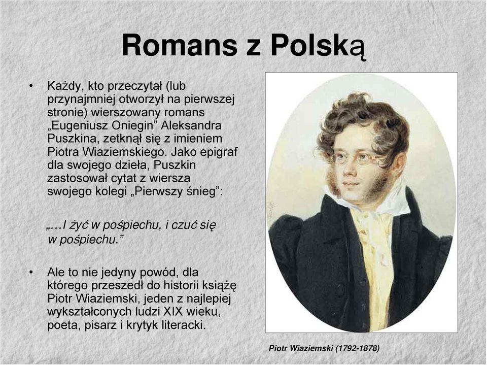 Jako epigraf dla swojego dzieła, Puszkin zastosował cytat z wiersza swojego kolegi Pierwszy śnieg : I żyć w pośpiechu, i czuć się w