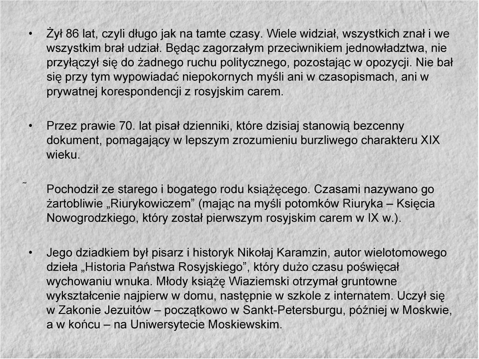 Nie bał się przy tym wypowiadać niepokornych myśli ani w czasopismach, ani w prywatnej korespondencji z rosyjskim carem. Przez prawie 70.