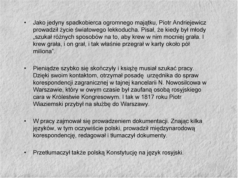 Dzięki swoim kontaktom, otrzymał posadę urzędnika do spraw korespondencji zagranicznej w tajnej kancelarii N.