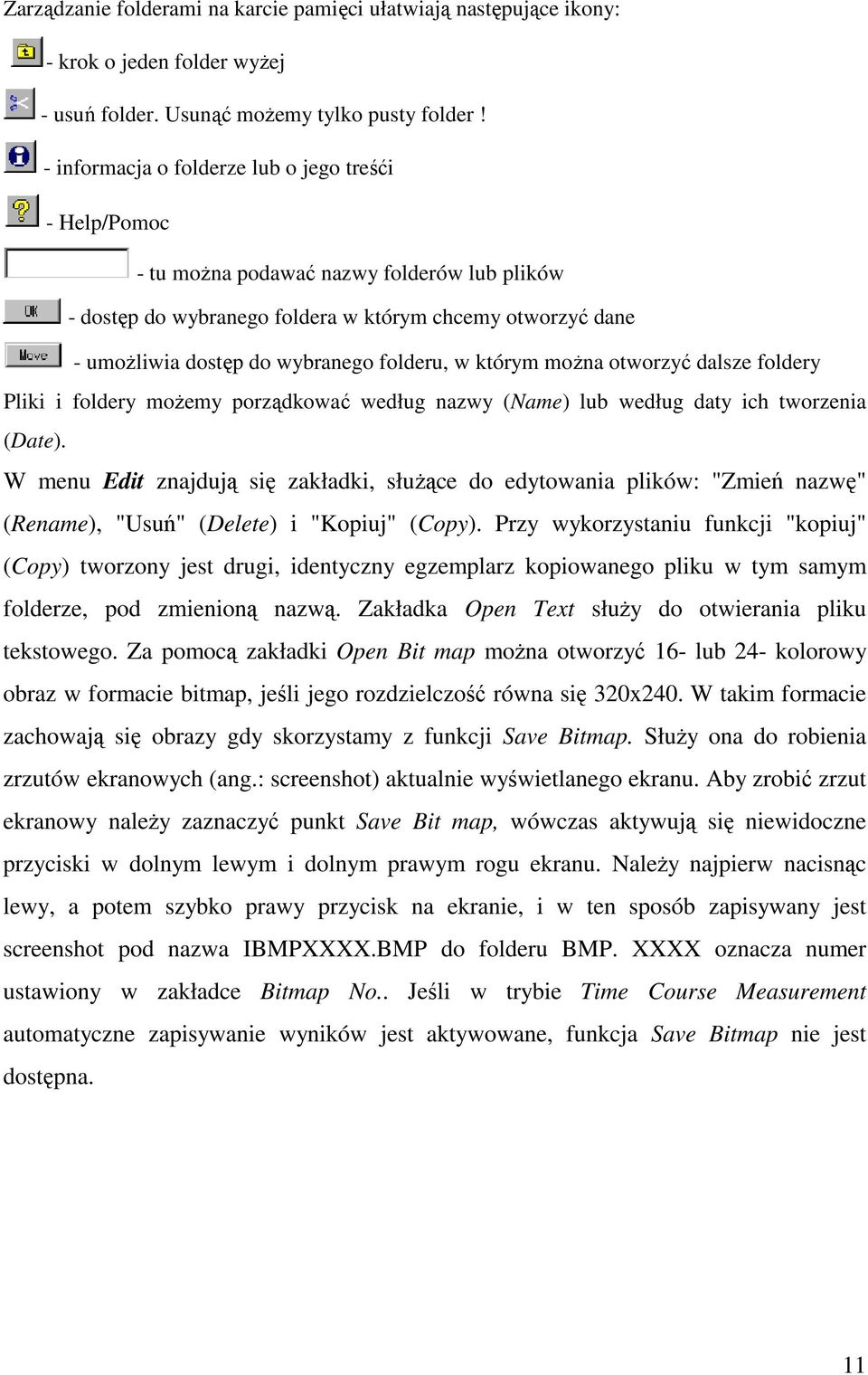 folderu, w którym moŝna otworzyć dalsze foldery Pliki i foldery moŝemy porządkować według nazwy (Name) lub według daty ich tworzenia (Date).