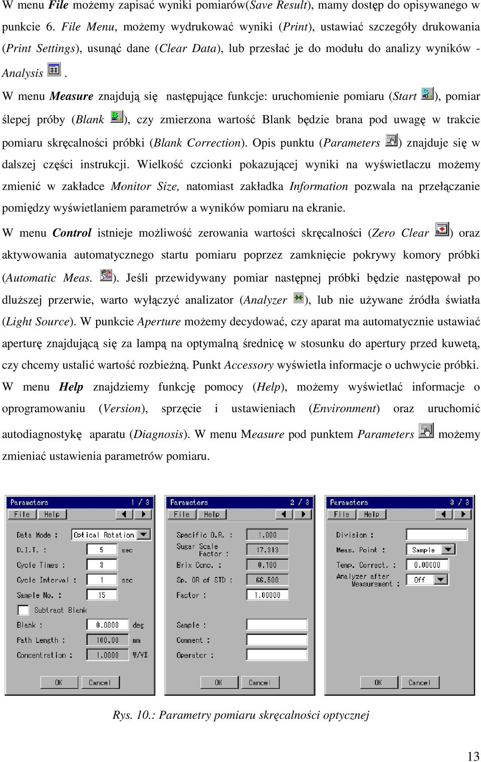 W menu Measure znajdują się następujące funkcje: uruchomienie pomiaru (Start ), pomiar ślepej próby (Blank ), czy zmierzona wartość Blank będzie brana pod uwagę w trakcie pomiaru skręcalności próbki