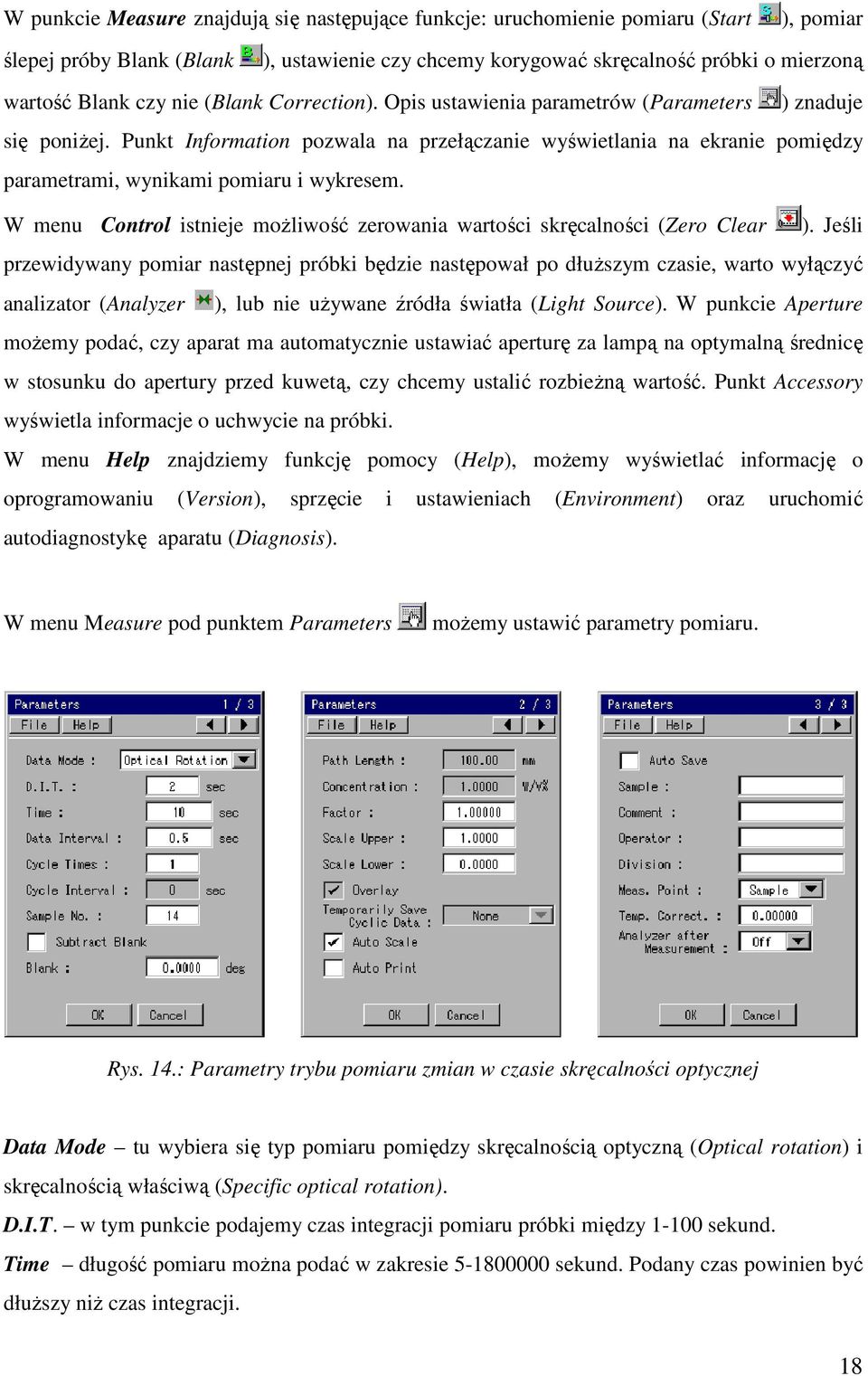 Punkt Information pozwala na przełączanie wyświetlania na ekranie pomiędzy parametrami, wynikami pomiaru i wykresem. W menu Control istnieje moŝliwość zerowania wartości skręcalności (Zero Clear ).