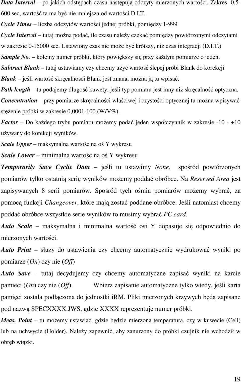 Ustawiony czas nie moŝe być krótszy, niŝ czas integracji (D.I.T.) Sample No. kolejny numer próbki, który powiększy się przy kaŝdym pomiarze o jeden.