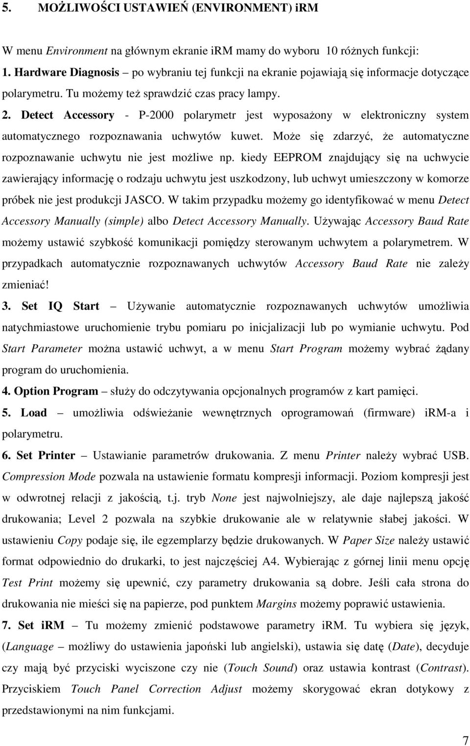 Detect Accessory - P-2000 polarymetr jest wyposaŝony w elektroniczny system automatycznego rozpoznawania uchwytów kuwet. MoŜe się zdarzyć, Ŝe automatyczne rozpoznawanie uchwytu nie jest moŝliwe np.