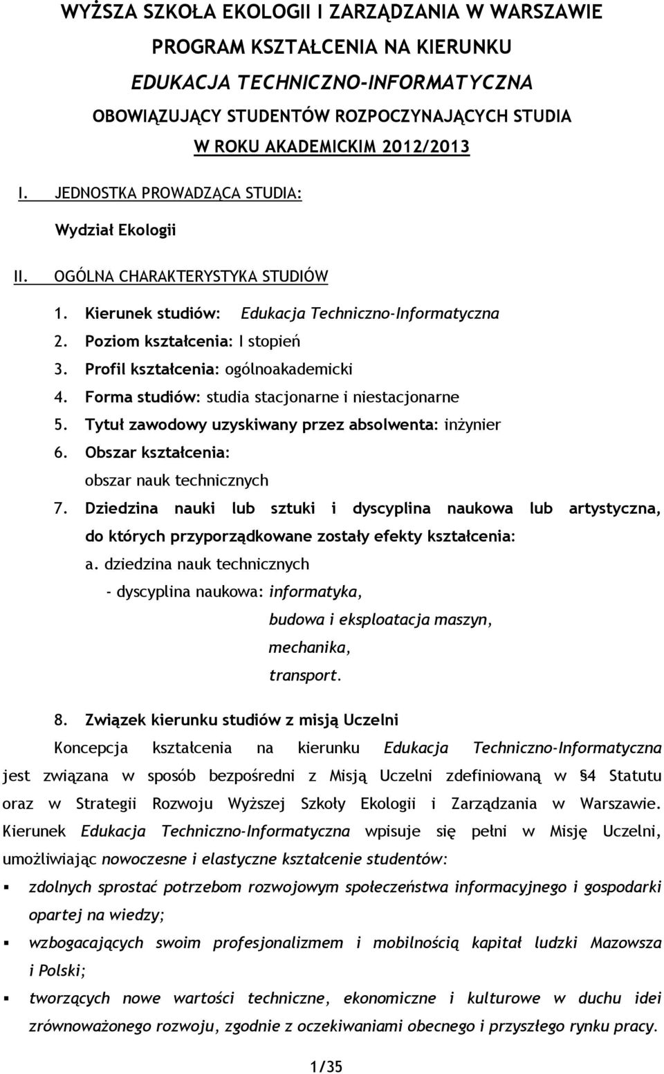 Profil kształcenia: ogólnoakademicki 4. Forma studiów: studia stacjonarne i niestacjonarne 5. Tytuł zawodowy uzyskiwany przez absolwenta: inŝynier 6. Obszar kształcenia: obszar nauk technicznych 7.