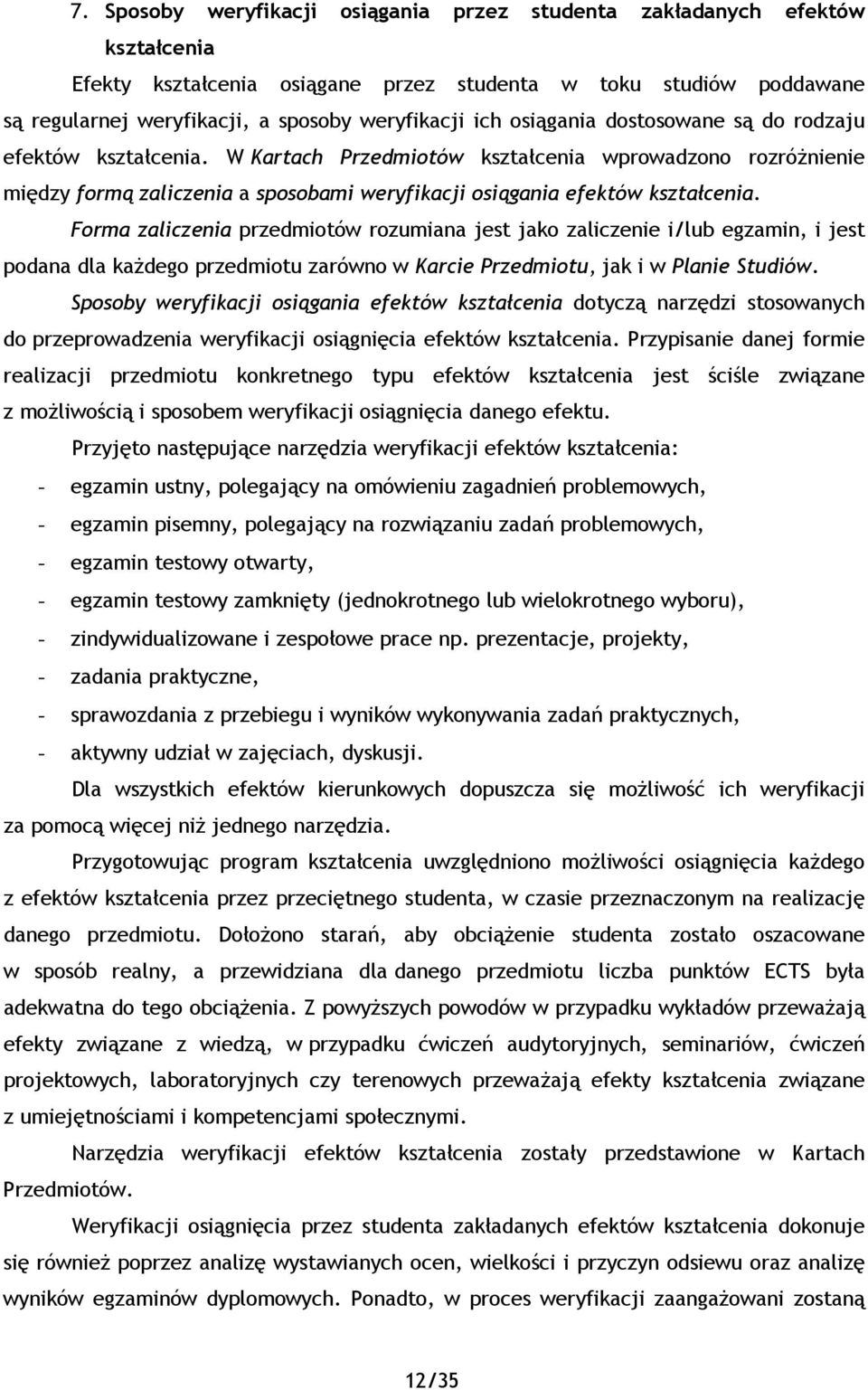 Forma zaliczenia przedmiotów rozumiana jest jako zaliczenie i/lub egzamin, i jest podana dla kaŝdego przedmiotu zarówno w Karcie Przedmiotu, jak i w Planie Studiów.