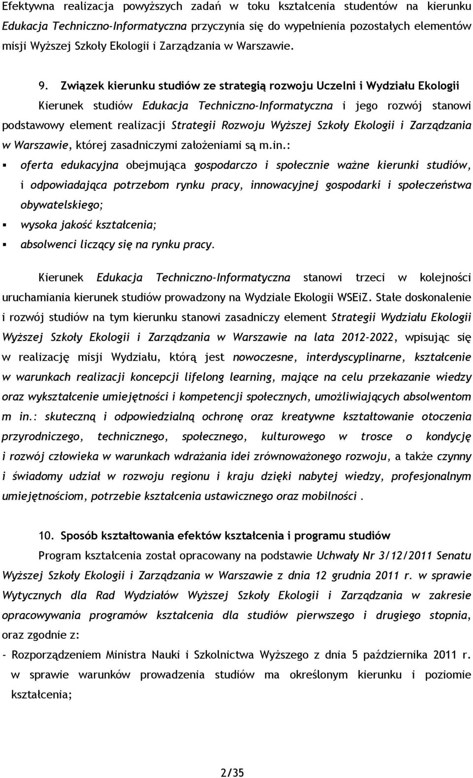 Związek kierunku studiów ze strategią rozwoju Uczelni i Wydziału Ekologii Kierunek studiów Edukacja Techniczno-Informatyczna i jego rozwój stanowi podstawowy element realizacji Strategii Rozwoju