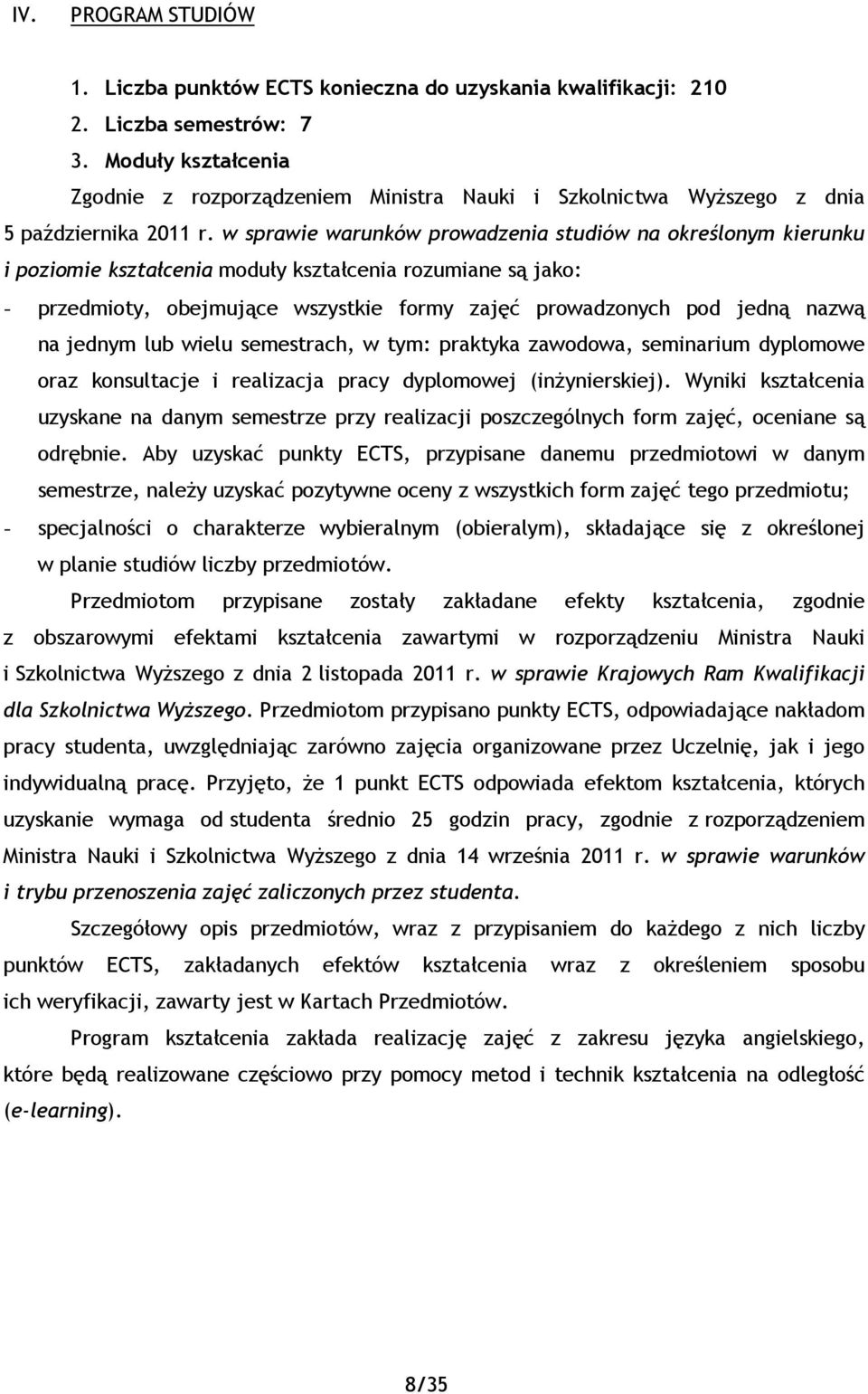 w sprawie warunków prowadzenia studiów na określonym kierunku i poziomie kształcenia moduły kształcenia rozumiane są jako: - przedmioty, obejmujące wszystkie formy zajęć prowadzonych pod jedną nazwą