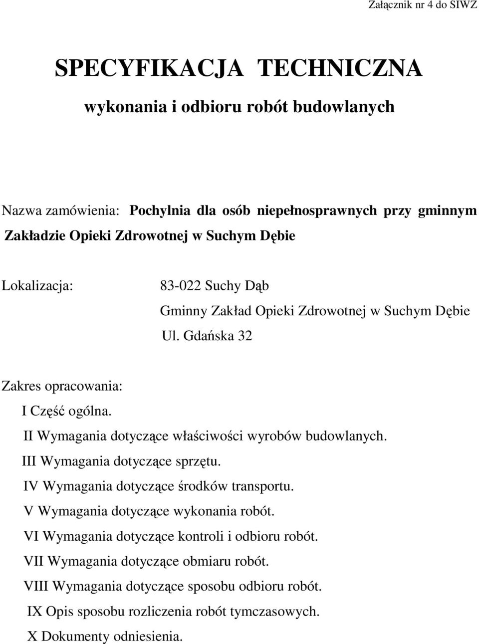 II Wymagania dotyczące właściwości wyrobów budowlanych. III Wymagania dotyczące sprzętu. IV Wymagania dotyczące środków transportu. V Wymagania dotyczące wykonania robót.