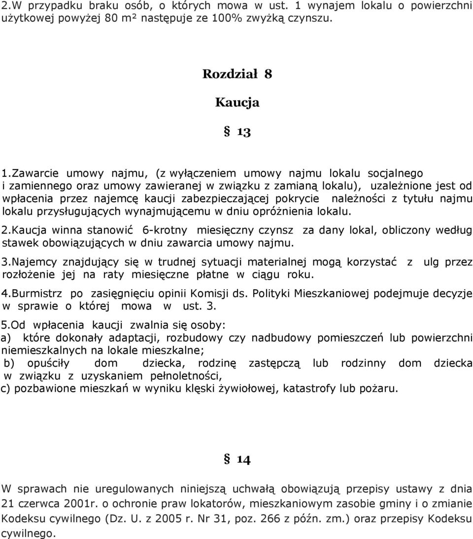 pokrycie należności z tytułu najmu lokalu przysługujących wynajmującemu w dniu opróżnienia lokalu. 2.