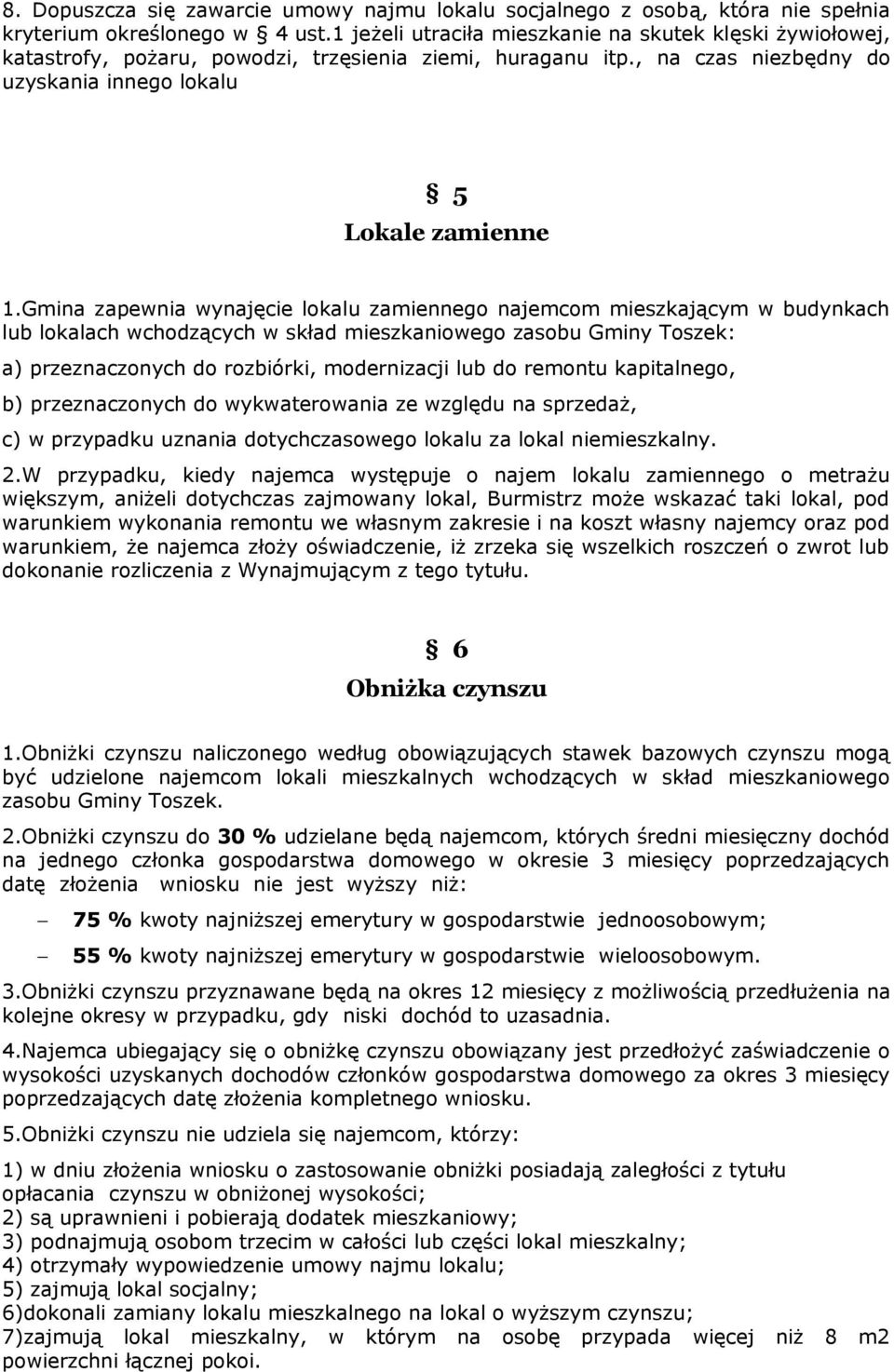 Gmina zapewnia wynajęcie lokalu zamiennego najemcom mieszkającym w budynkach lub lokalach wchodzących w skład mieszkaniowego zasobu Gminy Toszek: a) przeznaczonych do rozbiórki, modernizacji lub do