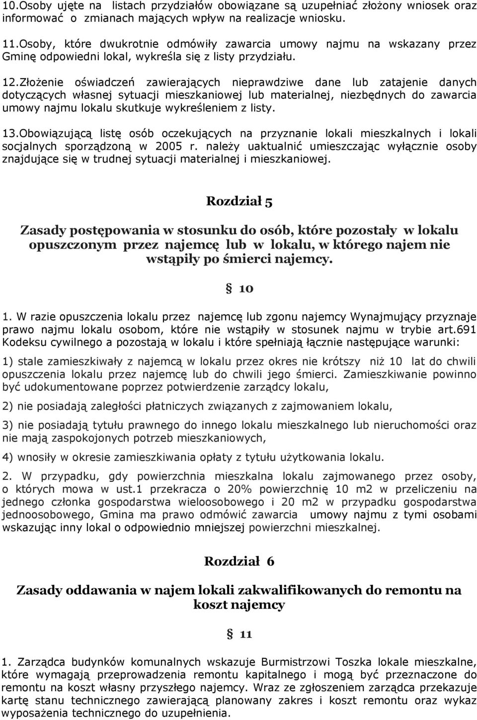 Złożenie oświadczeń zawierających nieprawdziwe dane lub zatajenie danych dotyczących własnej sytuacji mieszkaniowej lub materialnej, niezbędnych do zawarcia umowy najmu lokalu skutkuje wykreśleniem z