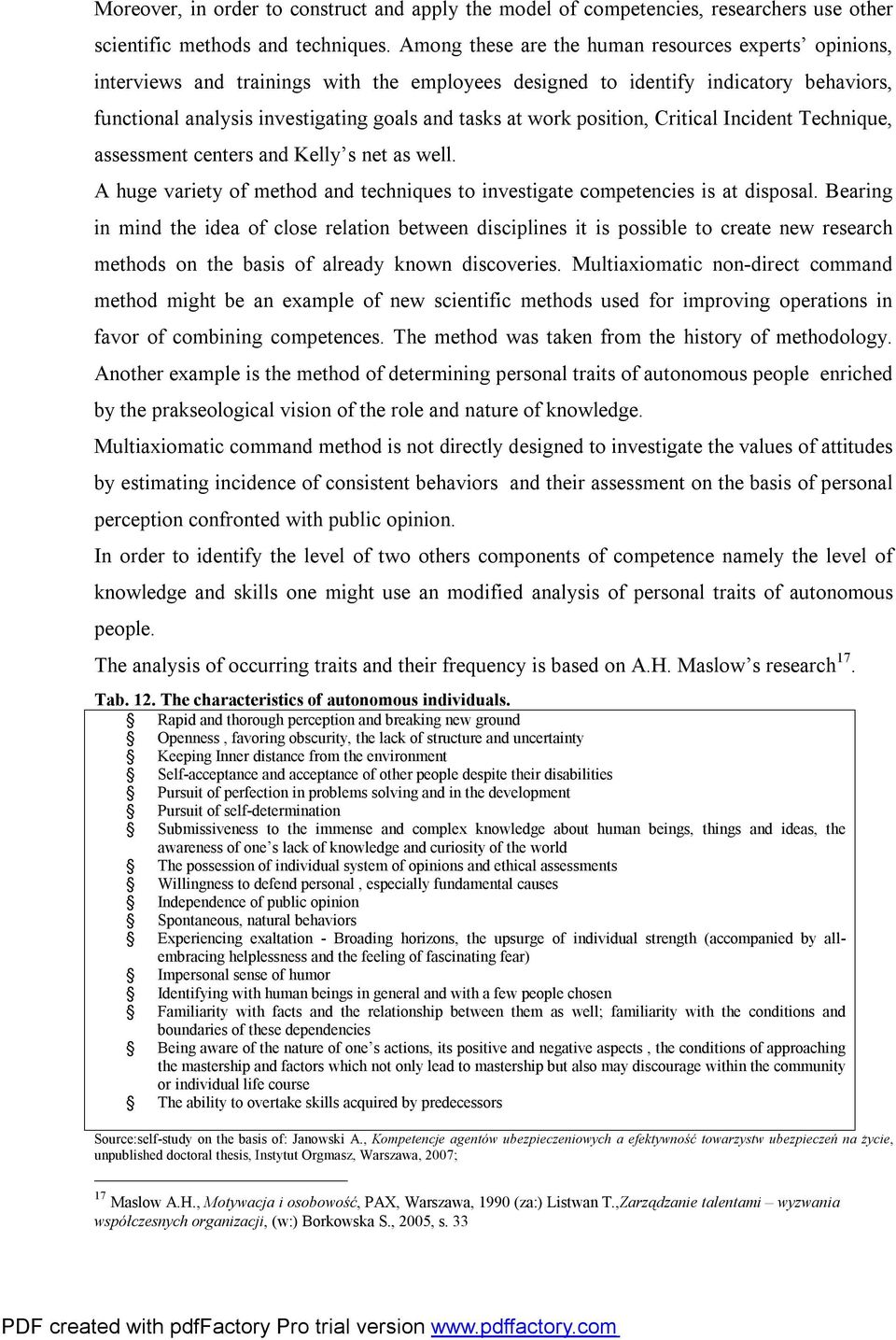 position, Critical Incident Technique, assessment centers and Kelly s net as well. A huge variety of method and techniques to investigate competencies is at disposal.