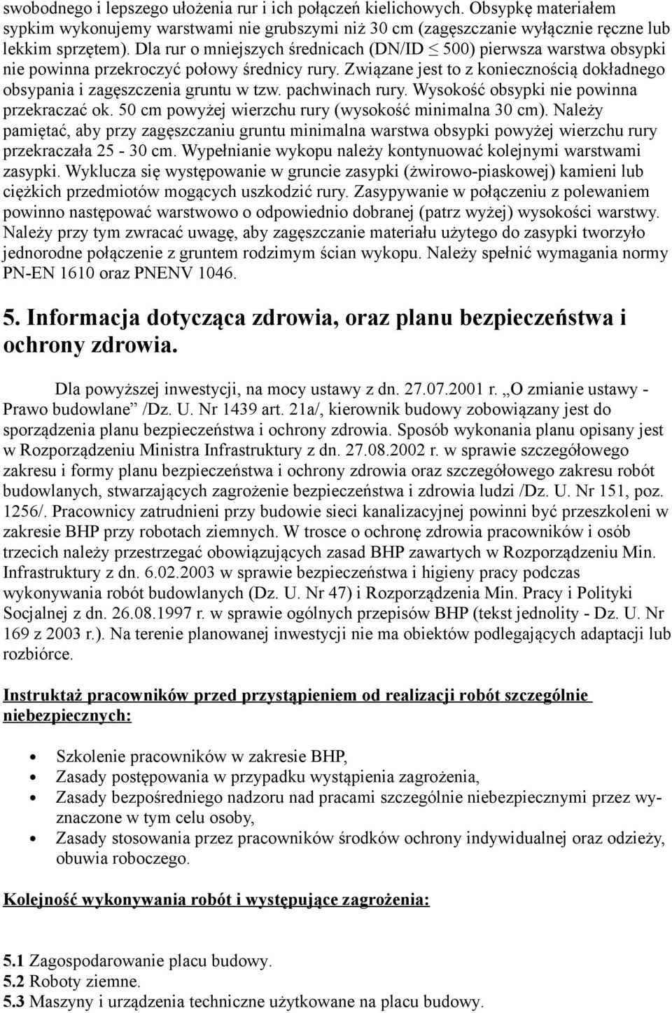 pachwinach rury. Wysokość obsypki nie powinna przekraczać ok. 50 cm powyżej wierzchu rury (wysokość minimalna 30 cm).