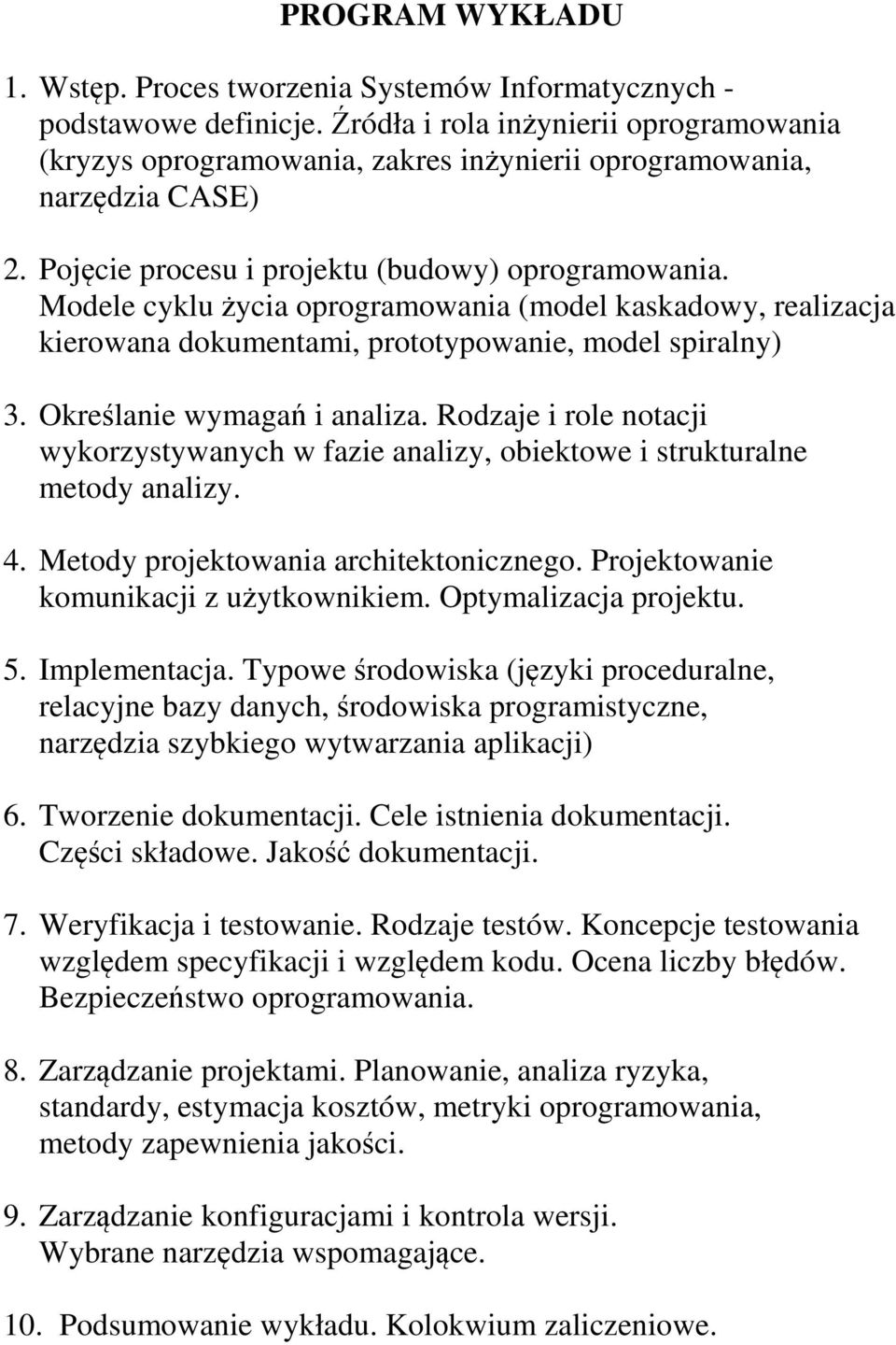 Modele cyklu życia oprogramowania (model kaskadowy, realizacja kierowana dokumentami, prototypowanie, model spiralny) 3. Określanie wymagań i analiza.