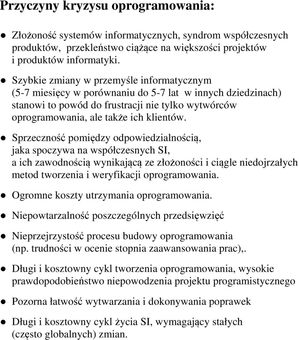 Sprzeczność pomiędzy odpowiedzialnością, jaka spoczywa na współczesnych SI, a ich zawodnością wynikającą ze złożoności i ciągle niedojrzałych metod tworzenia i weryfikacji oprogramowania.