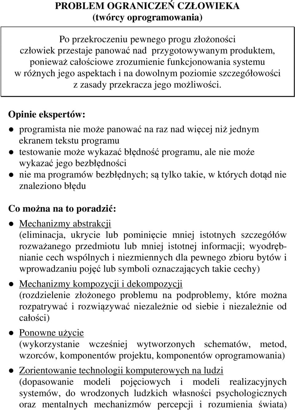 Opinie ekspertów: programista nie może panować na raz nad więcej niż jednym ekranem tekstu programu testowanie może wykazać błędność programu, ale nie moźe wykazać jego bezbłędności nie ma programów