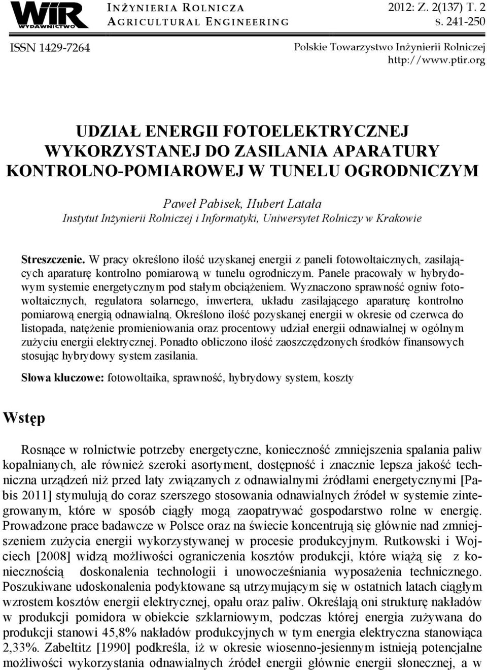 Uniwersytet Rolniczy w Krakowie Streszczenie. W pracy określono ilość uzyskanej energii z paneli fotowoltaicznych, zasilających aparaturę kontrolno pomiarową w tunelu ogrodniczym.