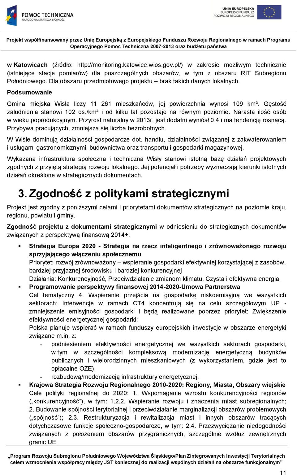 /km² i od kilku lat pozostaje na równym poziomie. Narasta ilość osób w wieku poprodukcyjnym. Przyrost naturalny w 2013r. jest dodatni wyniósł 0,4 i ma tendencję rosnącą.