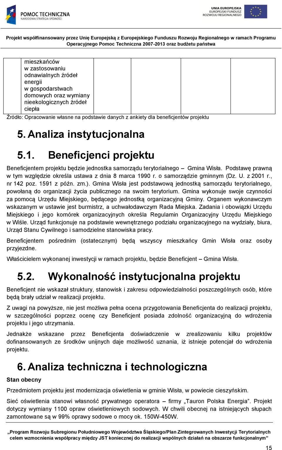 Podstawę prawną w tym względzie określa ustawa z dnia 8 marca 1990 r. o samorządzie gminnym (Dz. U. z 2001 r., nr 142 poz. 1591 z późn. zm.).