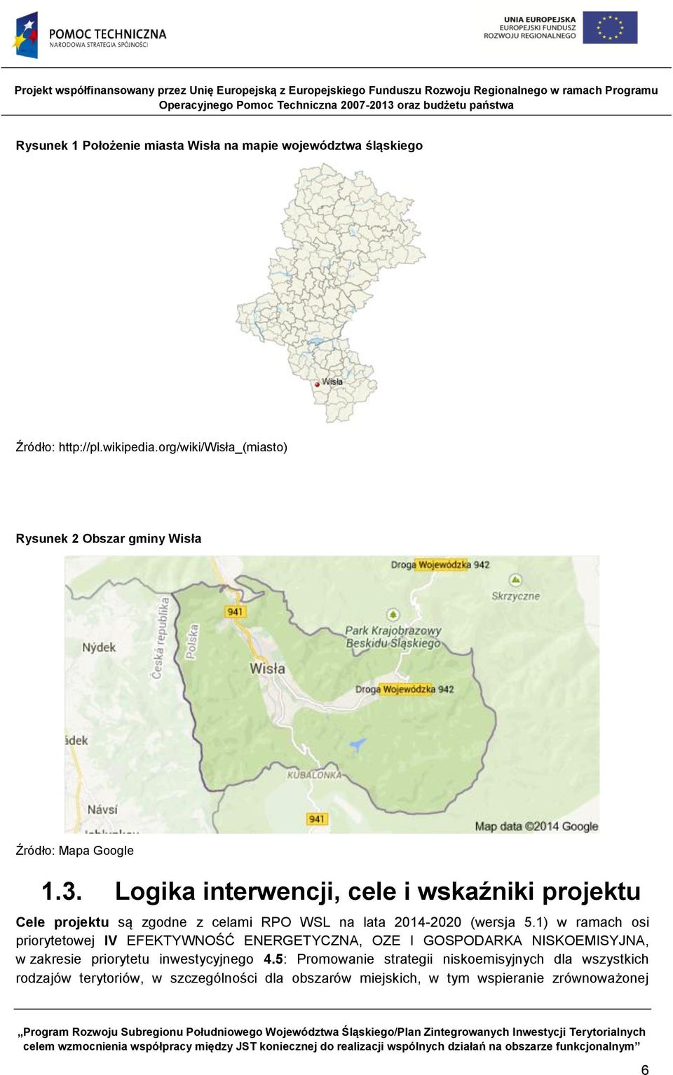 Logika interwencji, cele i wskaźniki projektu Cele projektu są zgodne z celami RPO WSL na lata 2014-2020 (wersja 5.