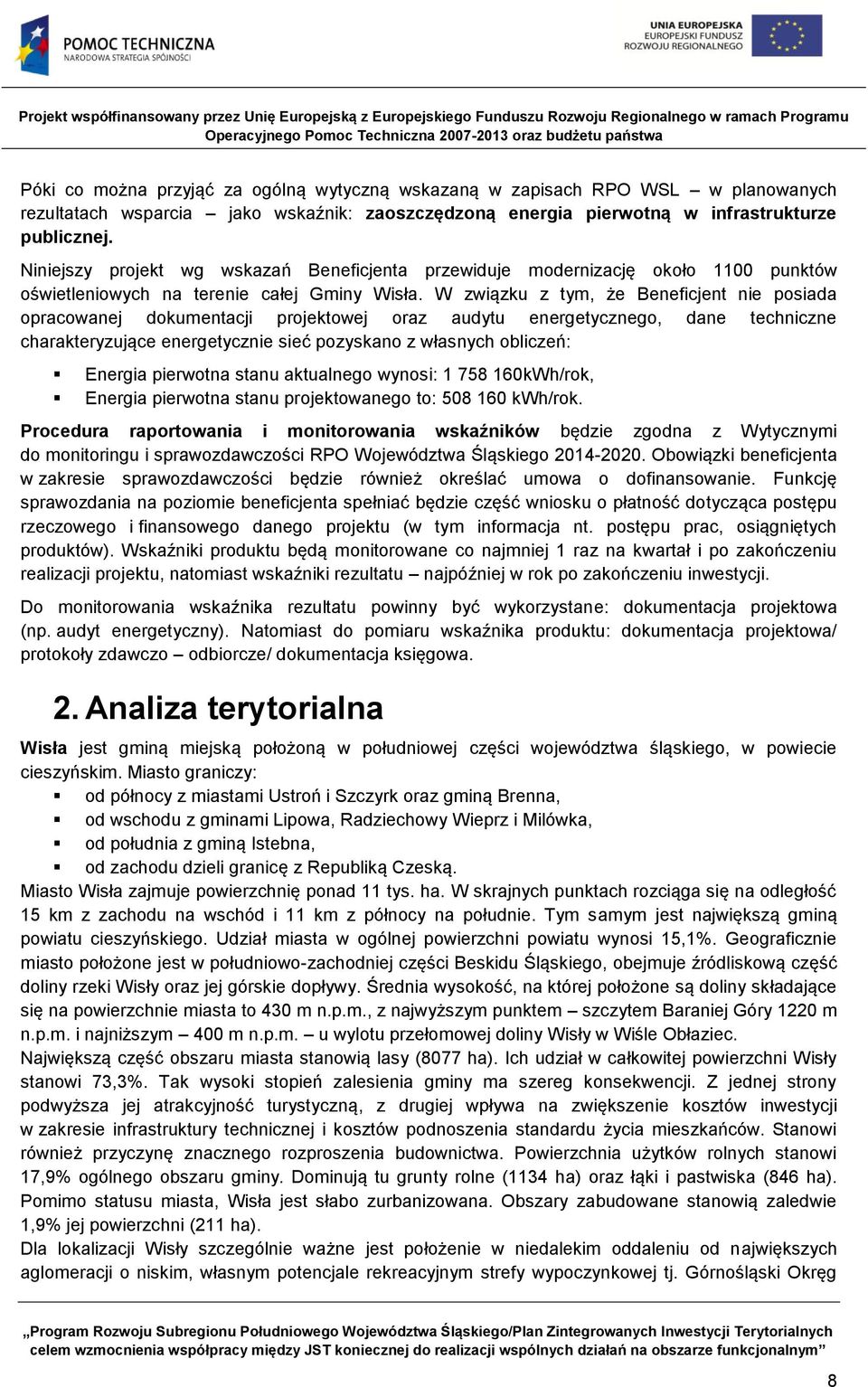 W związku z tym, że Beneficjent nie posiada opracowanej dokumentacji projektowej oraz audytu energetycznego, dane techniczne charakteryzujące energetycznie sieć pozyskano z własnych obliczeń: Energia