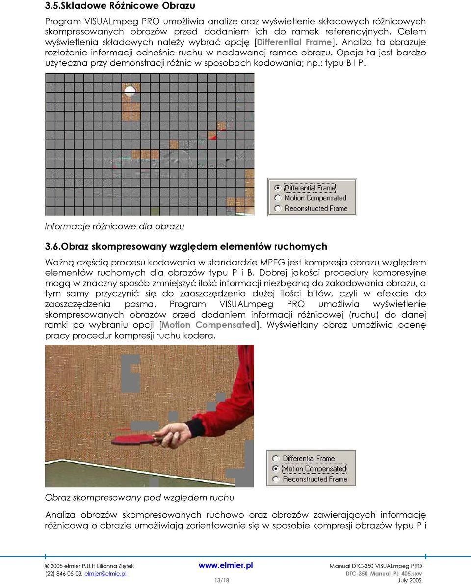 Opcja ta jest bardzo użyteczna przy demonstracji różnic w sposobach kodowania; np.: typu B I P. Informacje różnicowe dla obrazu 3.6.