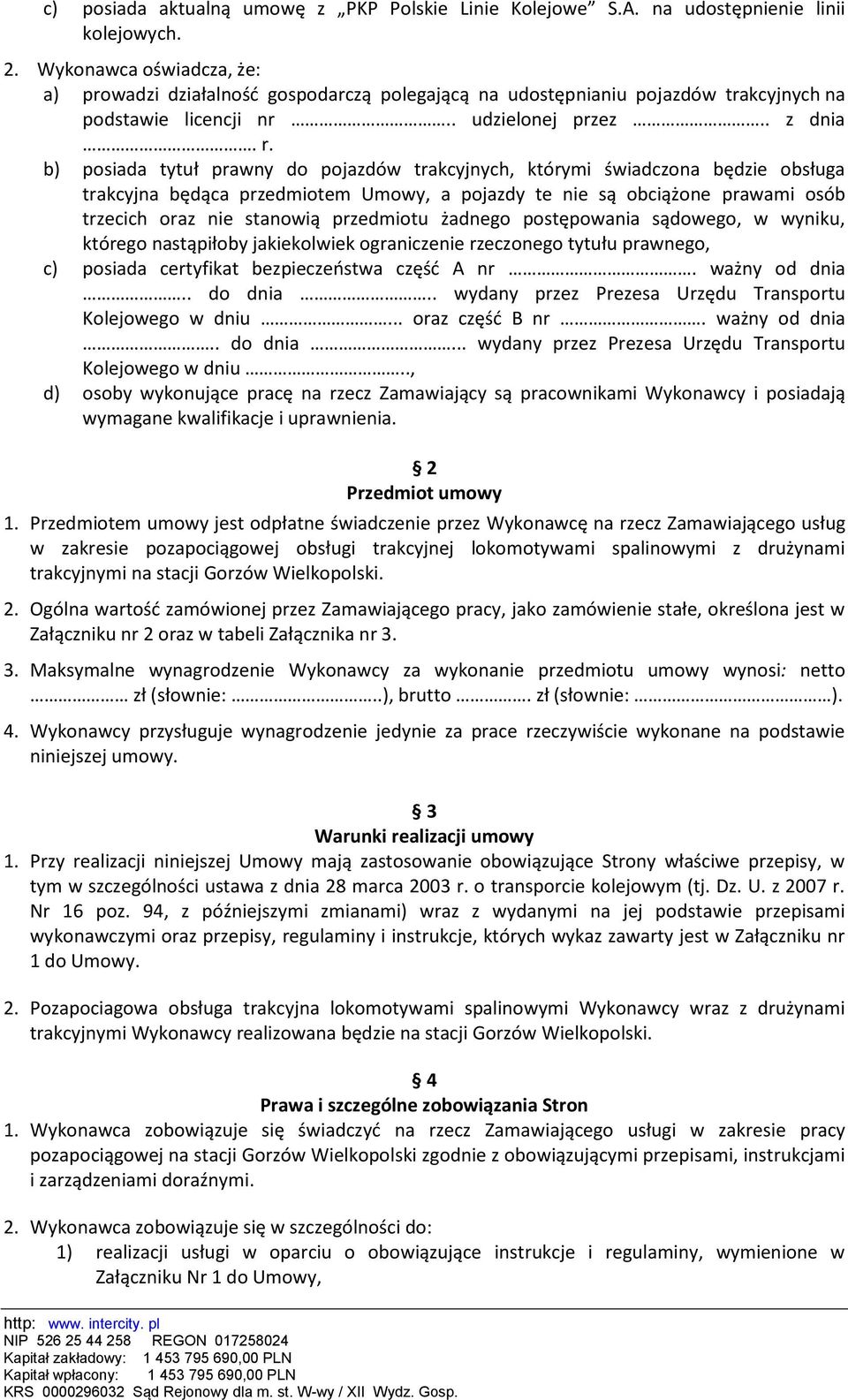 b) posiada tytuł prawny do pojazdów trakcyjnych, którymi świadczona będzie obsługa trakcyjna będąca przedmiotem Umowy, a pojazdy te nie są obciążone prawami osób trzecich oraz nie stanowią przedmiotu