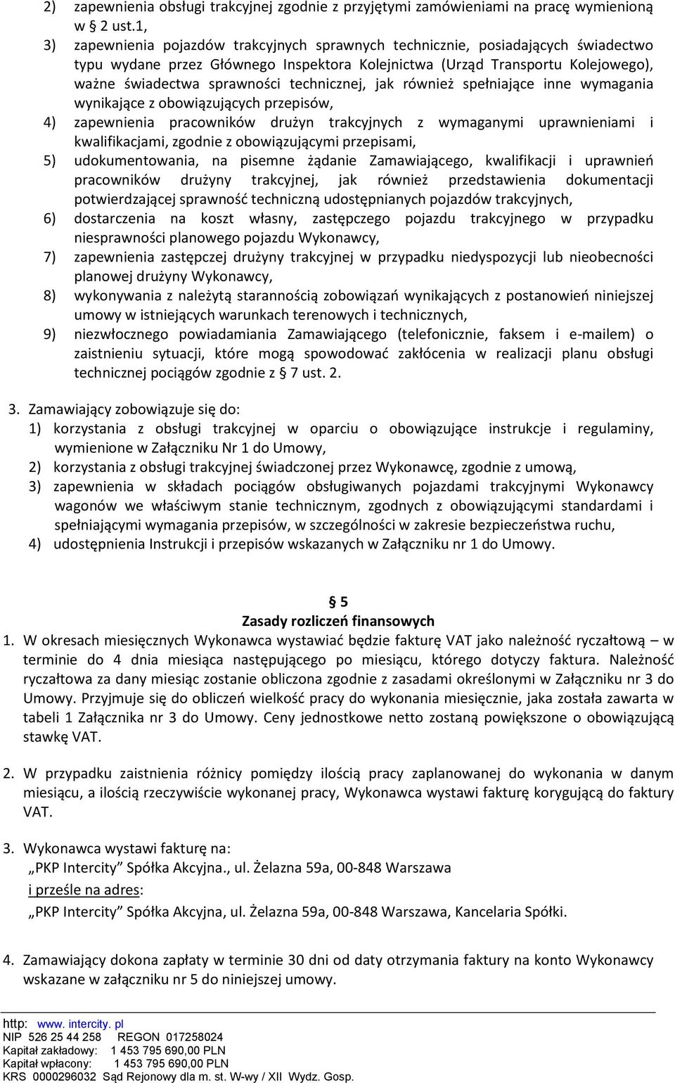 technicznej, jak również spełniające inne wymagania wynikające z obowiązujących przepisów, 4) zapewnienia pracowników drużyn trakcyjnych z wymaganymi uprawnieniami i kwalifikacjami, zgodnie z