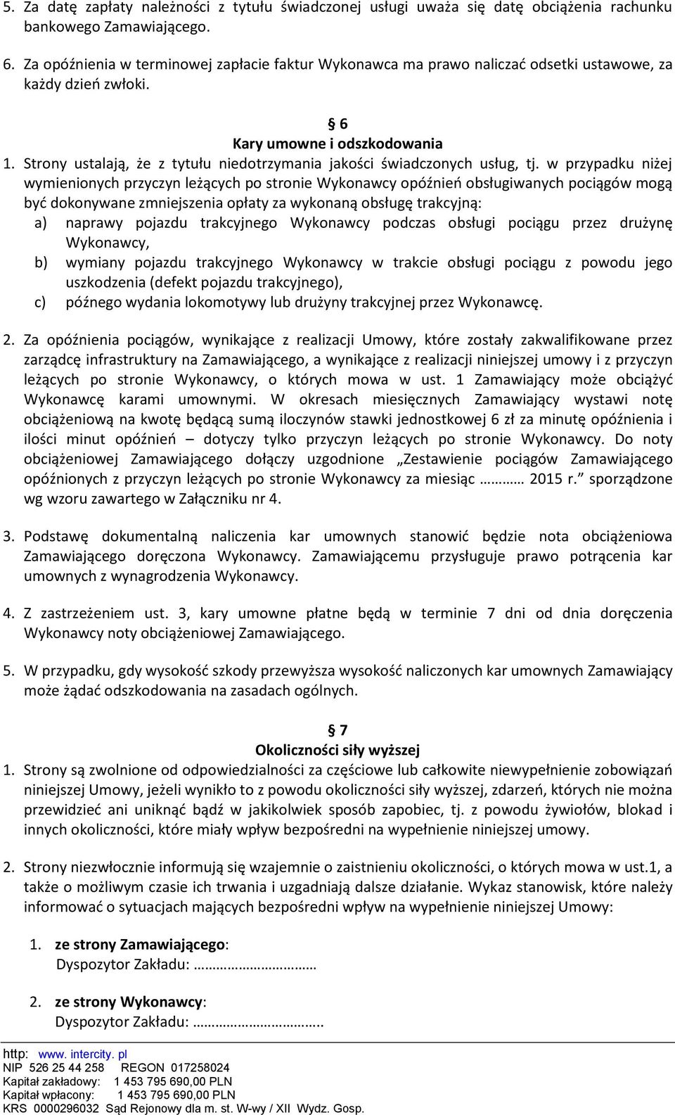 Strony ustalają, że z tytułu niedotrzymania jakości świadczonych usług, tj.