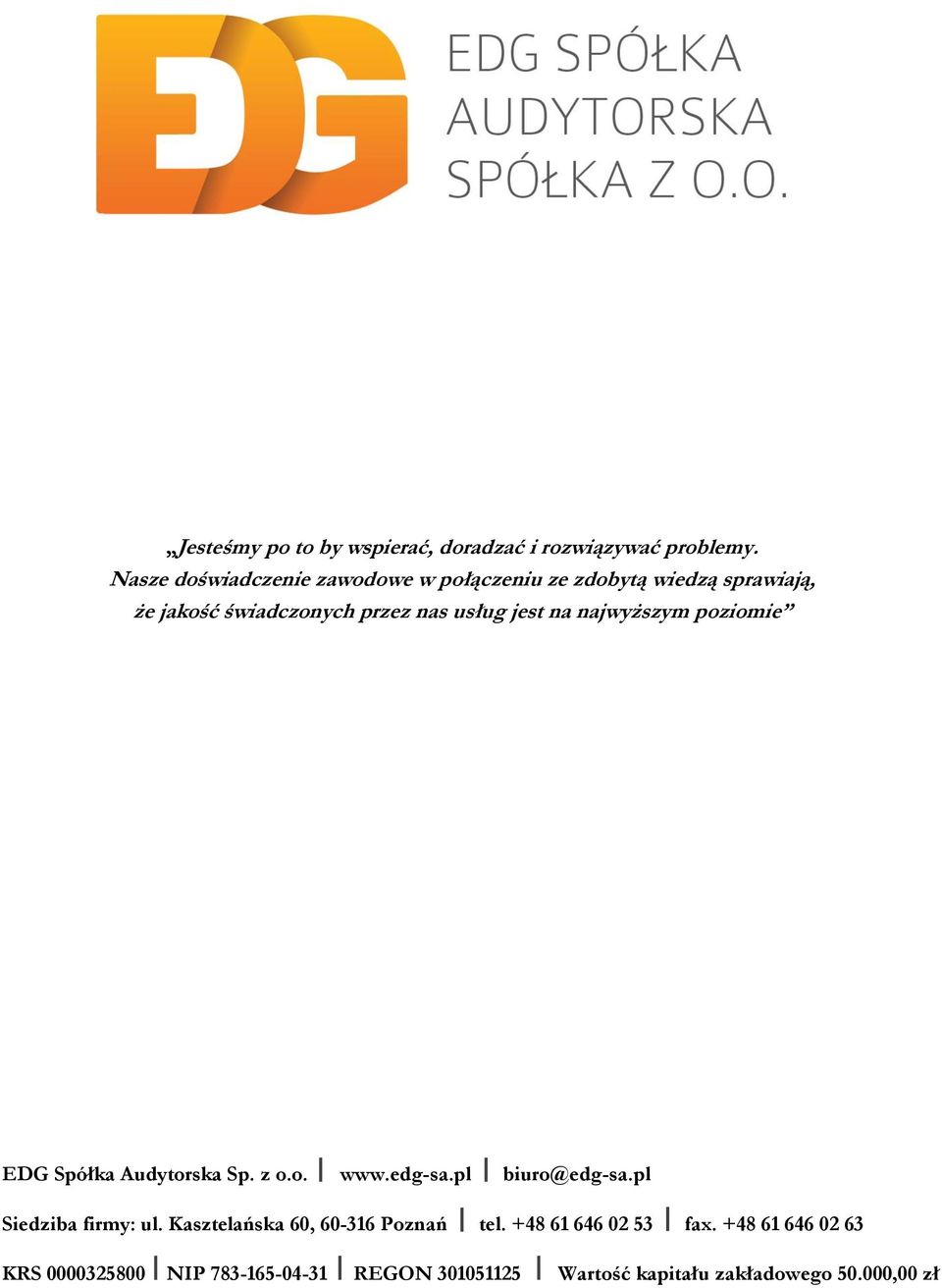 jest na najwyższym poziomie EDG Spółka Audytorska Sp. z o.o. www.edg-sa.pl biuro@edg-sa.pl Siedziba firmy: ul.