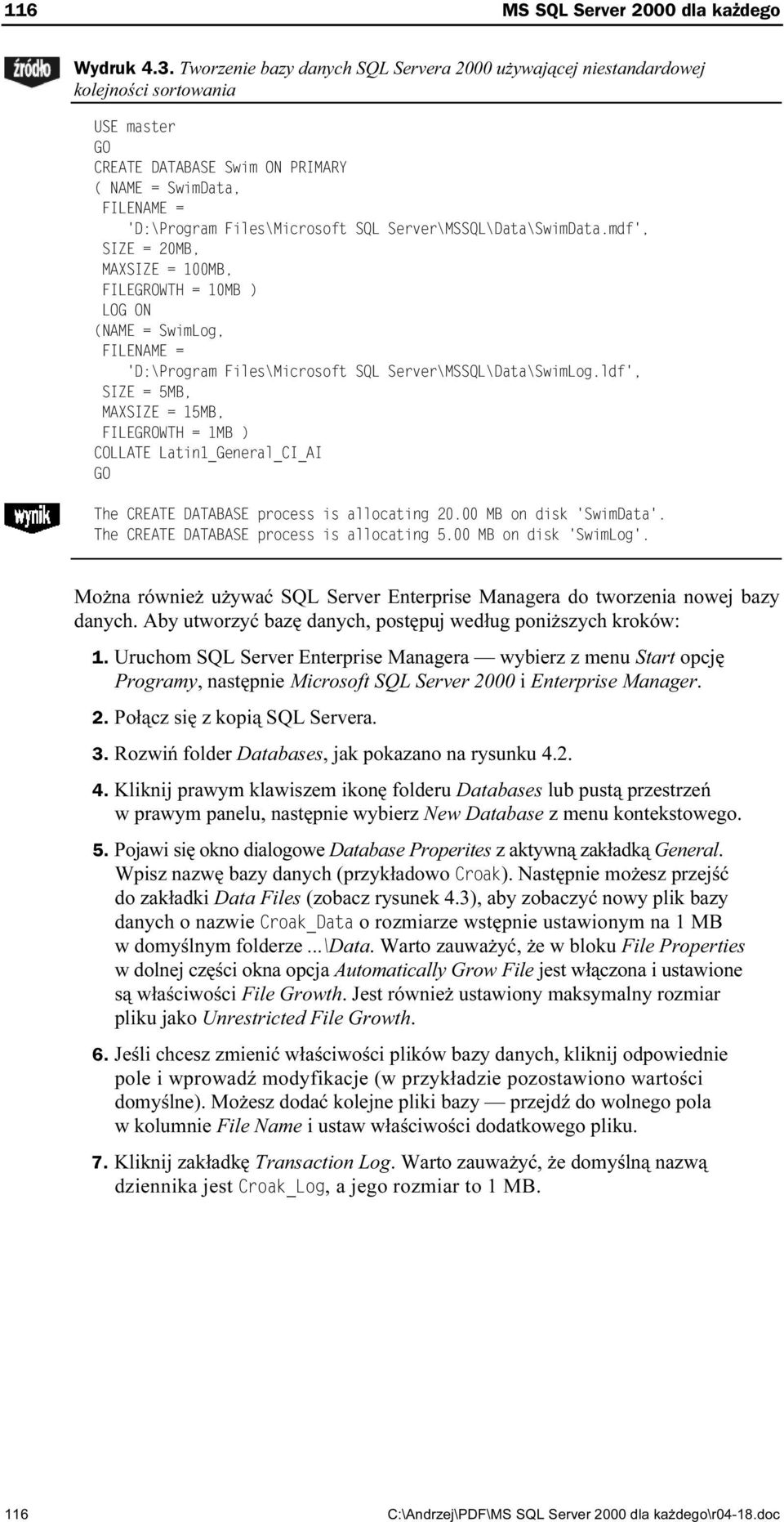 7 #; 31 Można również używać SQL Server Enterprise Managera do tworzenia nowej bazy danych. Aby utworzyć bazę danych, postępuj według poniższych kroków: 1.