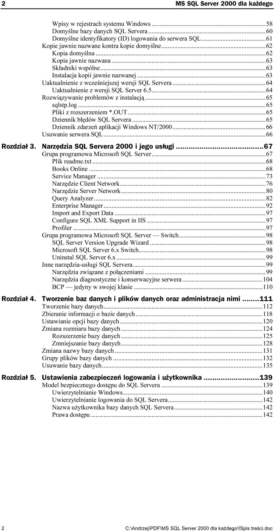 ..ż...64 Uaktualnienie z wersji SQL Server 6.5...ż...64 Rozwiązywanie problemów z instalacją...ż...65 sqlstp.log...ż...ż... 65 Pliki z rozszerzeniem *.OUT...ż...65 Dziennik błędów SQL Servera...ż...65 Dziennik zdarzeń aplikacji Windows NT/2000.