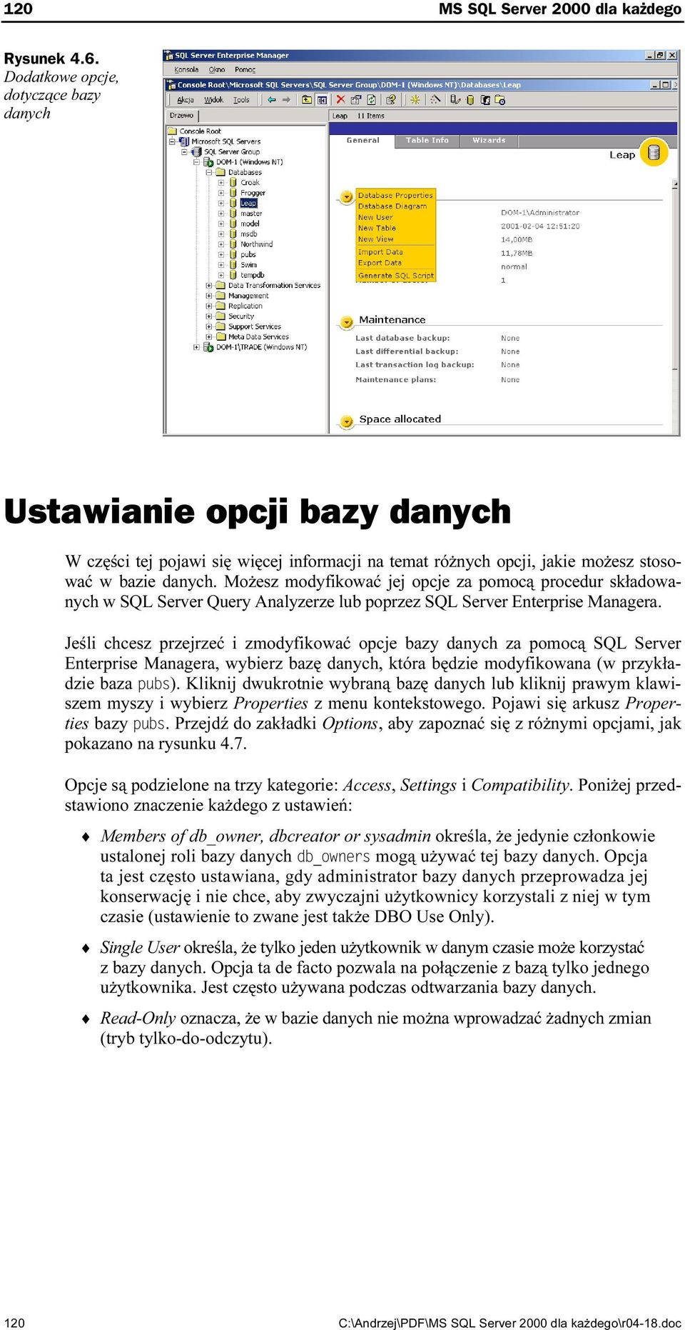 Możesz modyfikować jej opcje za pomocą procedur składowanych w SQL Server Query Analyzerze lub poprzez SQL Server Enterprise Managera.