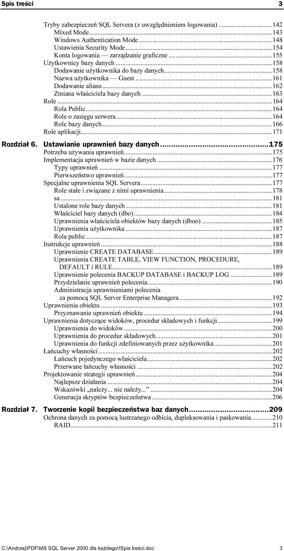 ..ż...ż......164 Rola Public...ż...ż...164 Role o zasięgu serwera...ż...164 Role bazy danych...ż...ż166 Role aplikacji...ż...ż.....171 Ustawianie uprawnie bazy danych...175 Potrzeba używania uprawnień.
