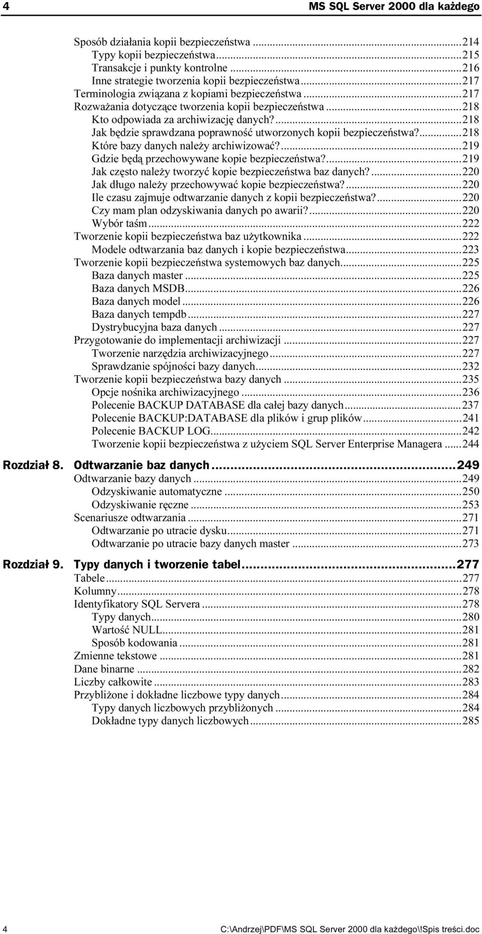 ...218 Które bazy danych należy archiwizować?...ż...219 Gdzie będą przechowywane kopie bezpieczeństwa?...219 Jak często należy tworzyć kopie bezpieczeństwa baz danych?