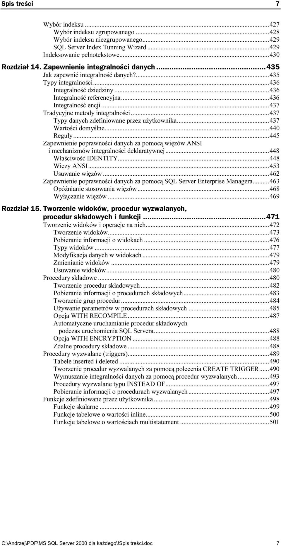 ..ż...ż437 Tradycyjne metody integralności...ż...437 Typy danych zdefiniowane przez użytkownika...ż...437 Wartości domyślne...ż...440 Reguły...ż...ż...44 5 Zapewnienie poprawności danych za pomocą więzów ANSI i mechanizmów integralności deklaratywnej.