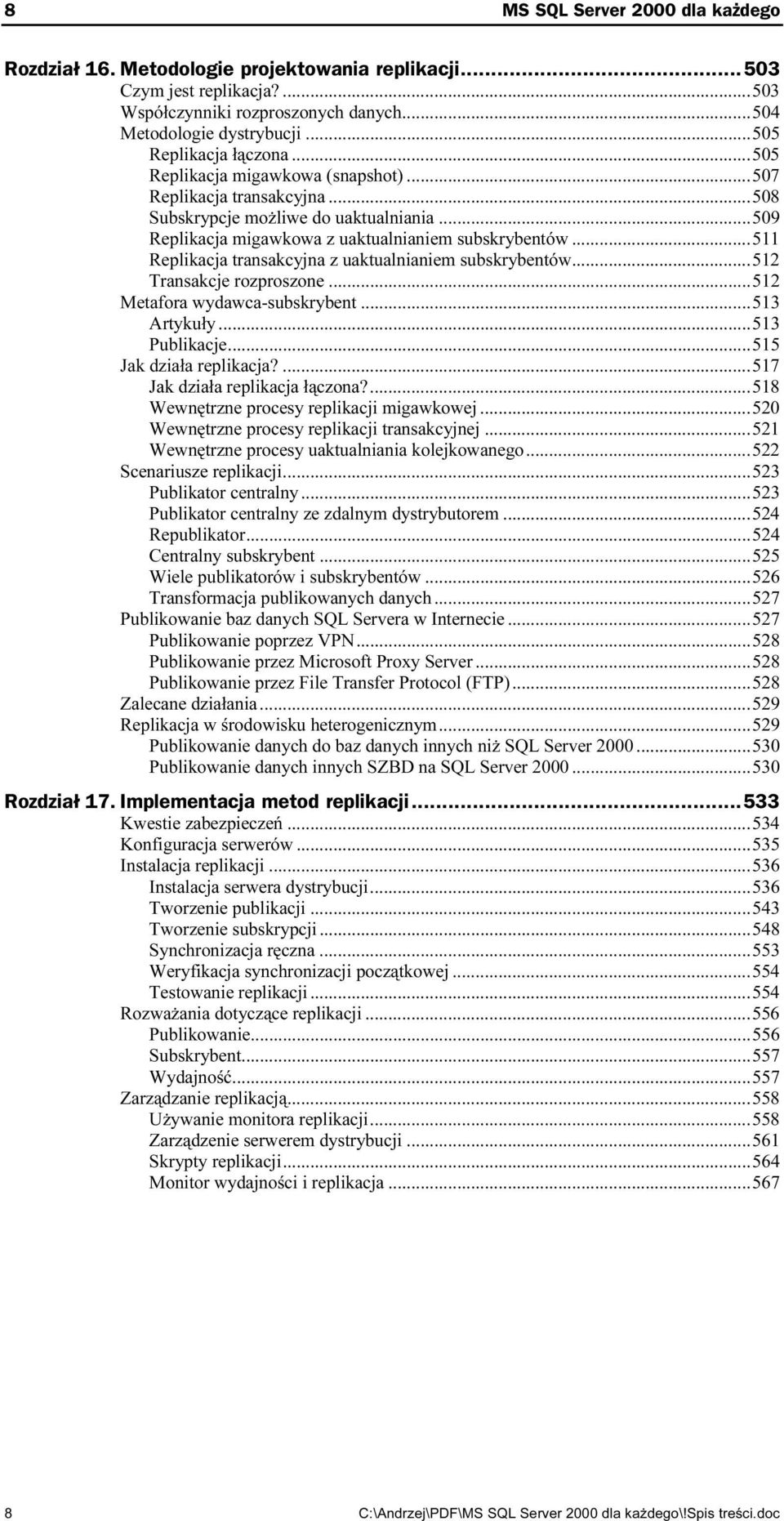 ..511 Replikacja transakcyjna z uaktualnianiem subskrybentów...512 Transakcje rozproszone...ż...512 Metafora wydawca-subskrybent...ż...513 Artykuły...ż...ż...513 Publikacje...ż...ż...515 Jak działa replikacja?