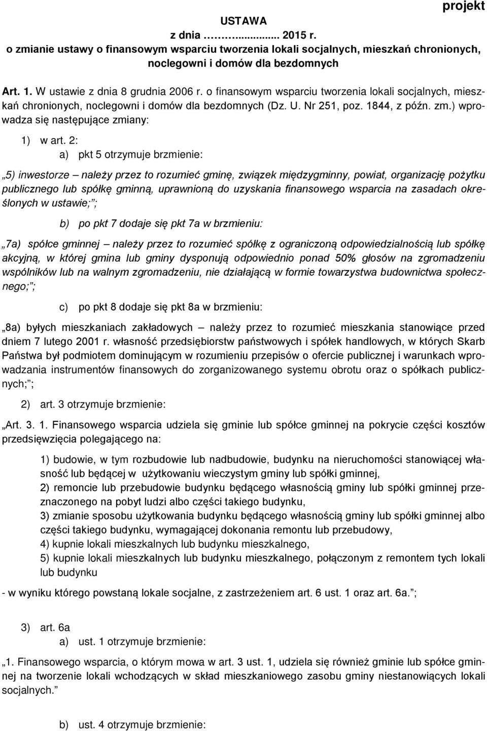 2: a) pkt 5 otrzymuje brzmienie: 5) inwestorze należy przez to rozumieć gminę, związek międzygminny, powiat, organizację pożytku publicznego lub spółkę gminną, uprawnioną do uzyskania finansowego