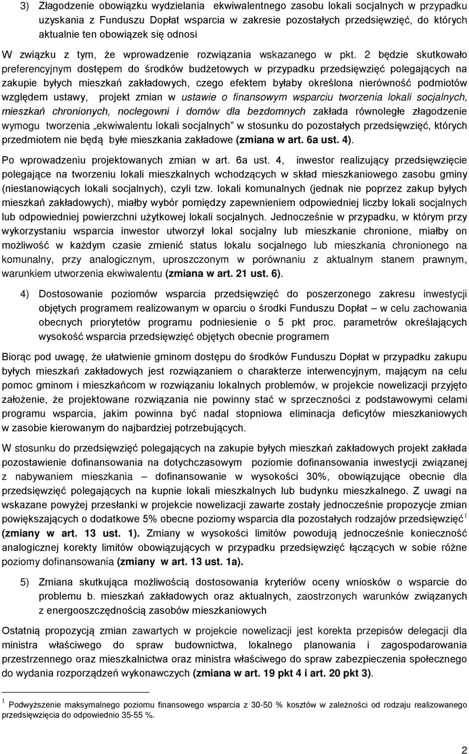 2 będzie skutkowało preferencyjnym dostępem do środków budżetowych w przypadku przedsięwzięć polegających na zakupie byłych mieszkań zakładowych, czego efektem byłaby określona nierówność podmiotów