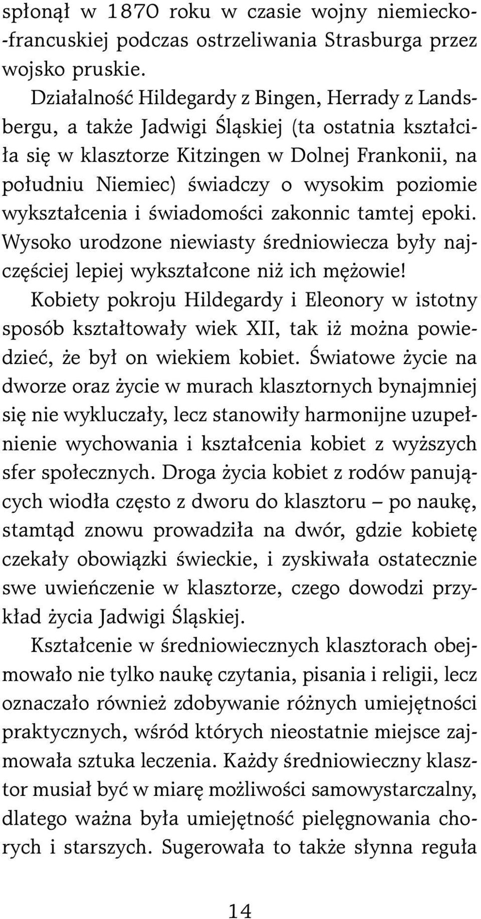 wykształcenia i świadomości zakonnic tamtej epoki. Wysoko urodzone niewiasty średniowiecza były najczęściej lepiej wykształcone niż ich mężowie!