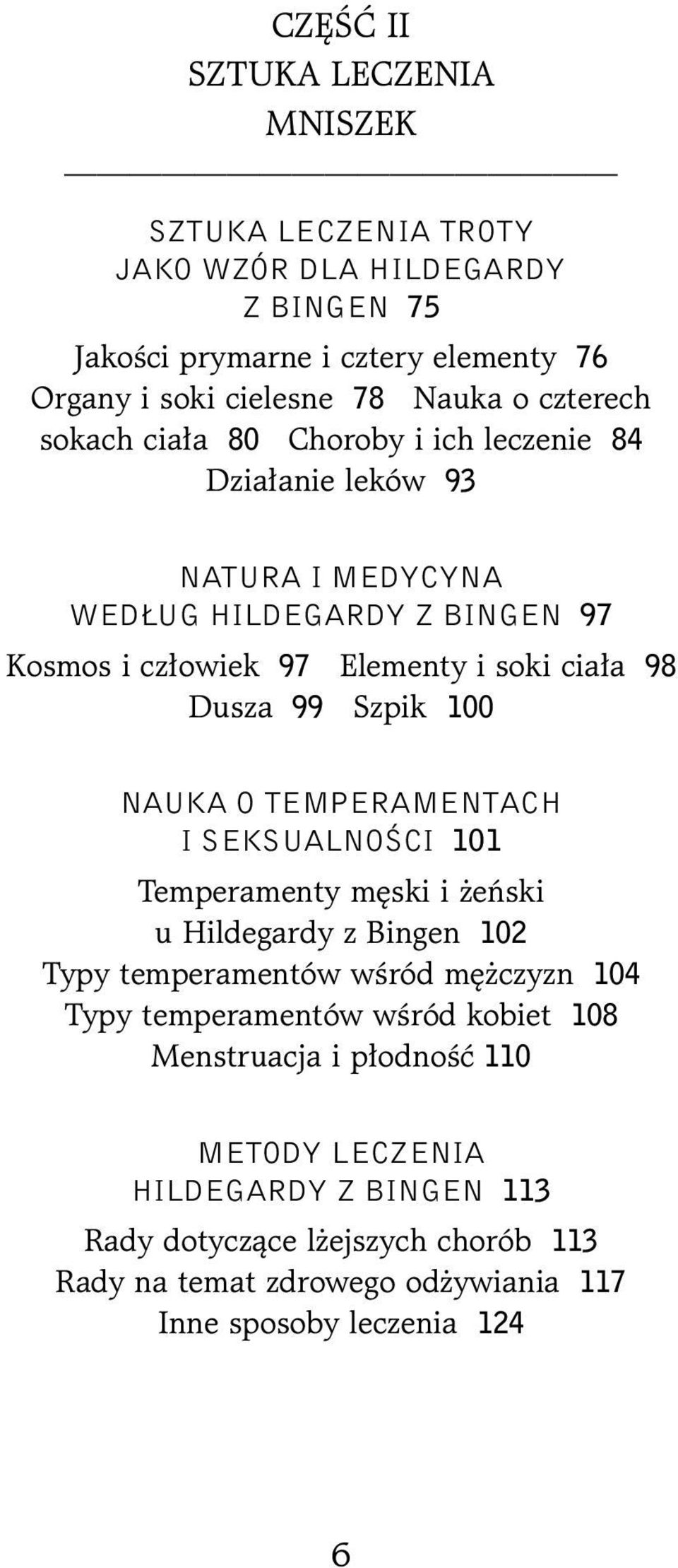 99 Szpik 100 NAUKA O TEMPERAMENTACH I SEKSUALNOŚCI 101 Temperamenty męski i żeński u Hildegardy z Bingen 102 Typy temperamentów wśród mężczyzn 104 Typy temperamentów wśród